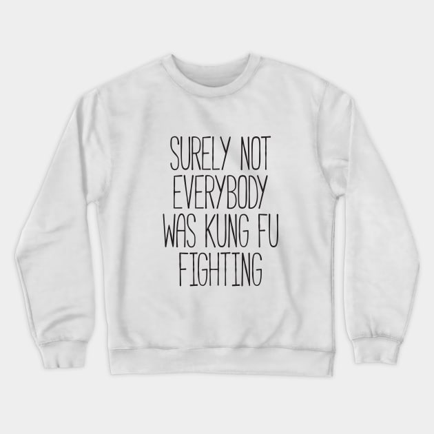 Surely Not Everybody Was Kung Fu Fighting Crewneck Sweatshirt by RedYolk
